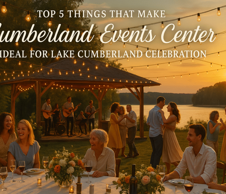 Top 5 Things That Make Kumberland Events Center Ideal for Lake Cumberland Celebrations